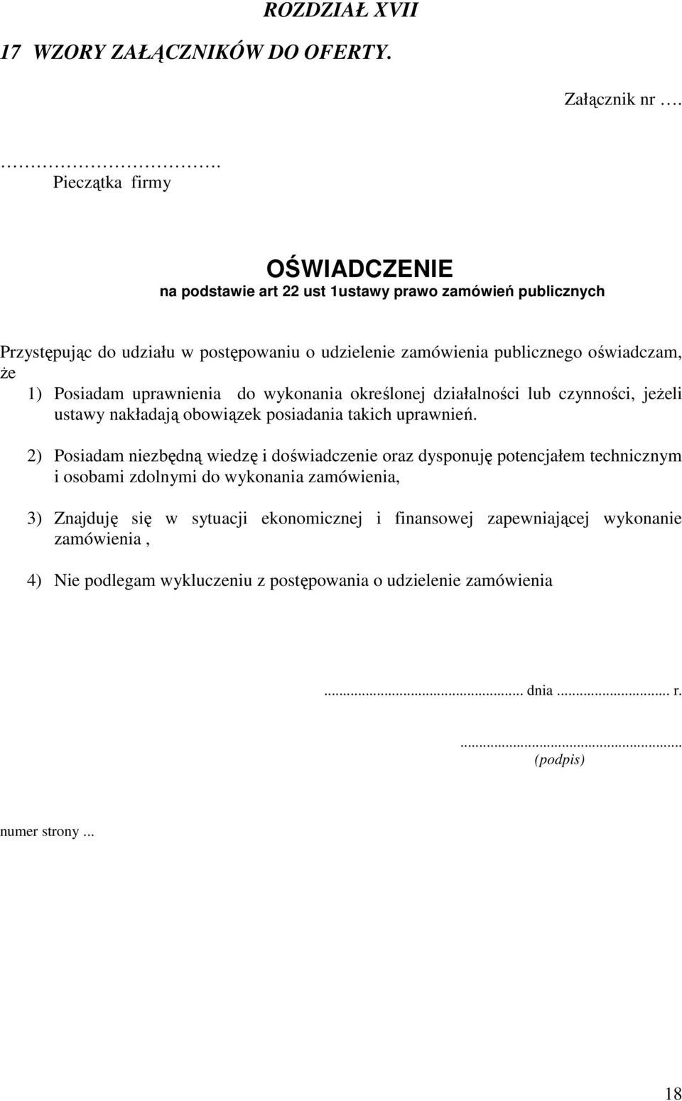 Ŝe 1) Posiadam uprawnienia do wykonania określonej działalności lub czynności, jeŝeli ustawy nakładają obowiązek posiadania takich uprawnień.