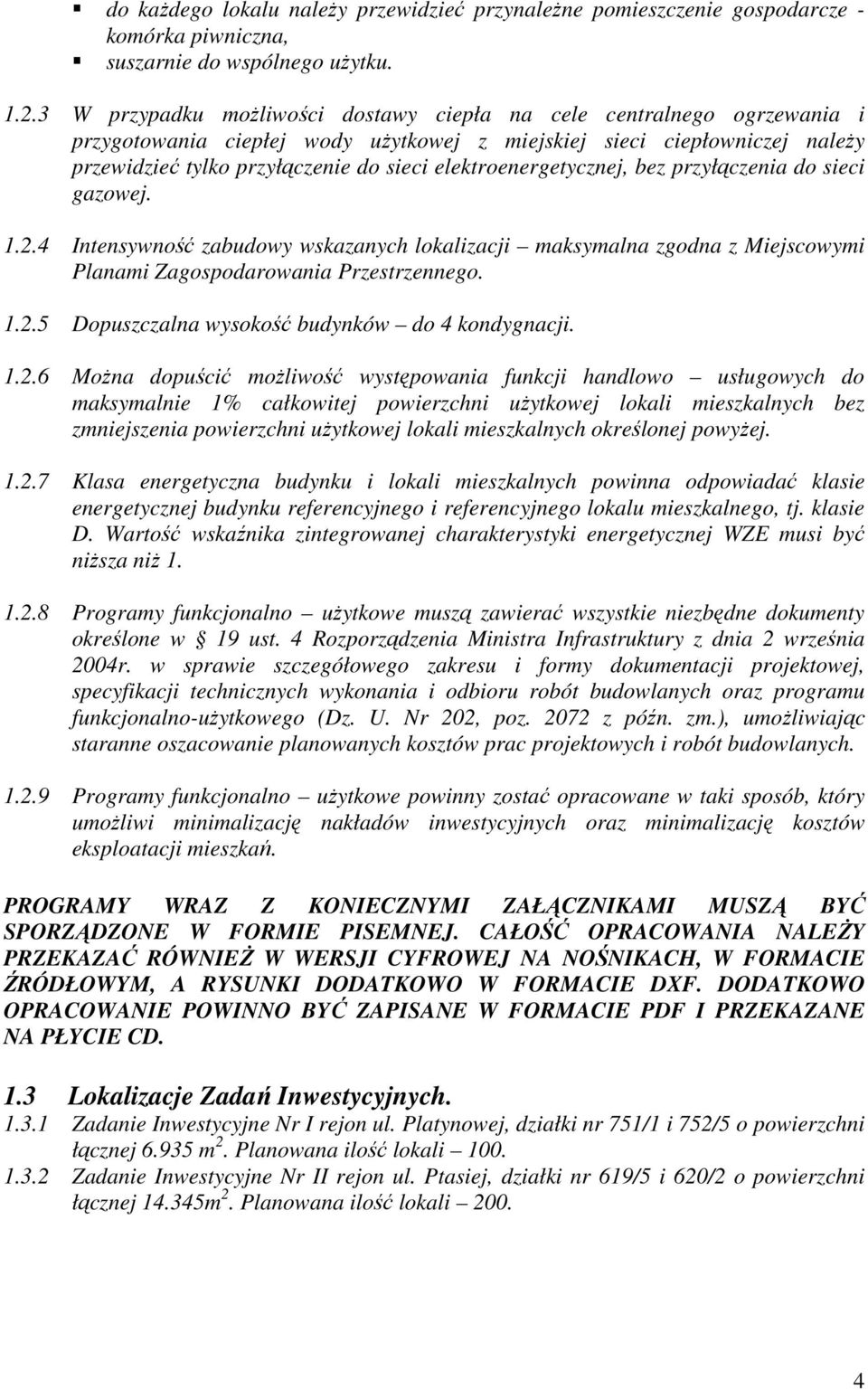 elektroenergetycznej, bez przyłączenia do sieci gazowej. 1.2.4 Intensywność zabudowy wskazanych lokalizacji maksymalna zgodna z Miejscowymi Planami Zagospodarowania Przestrzennego. 1.2.5 Dopuszczalna wysokość budynków do 4 kondygnacji.