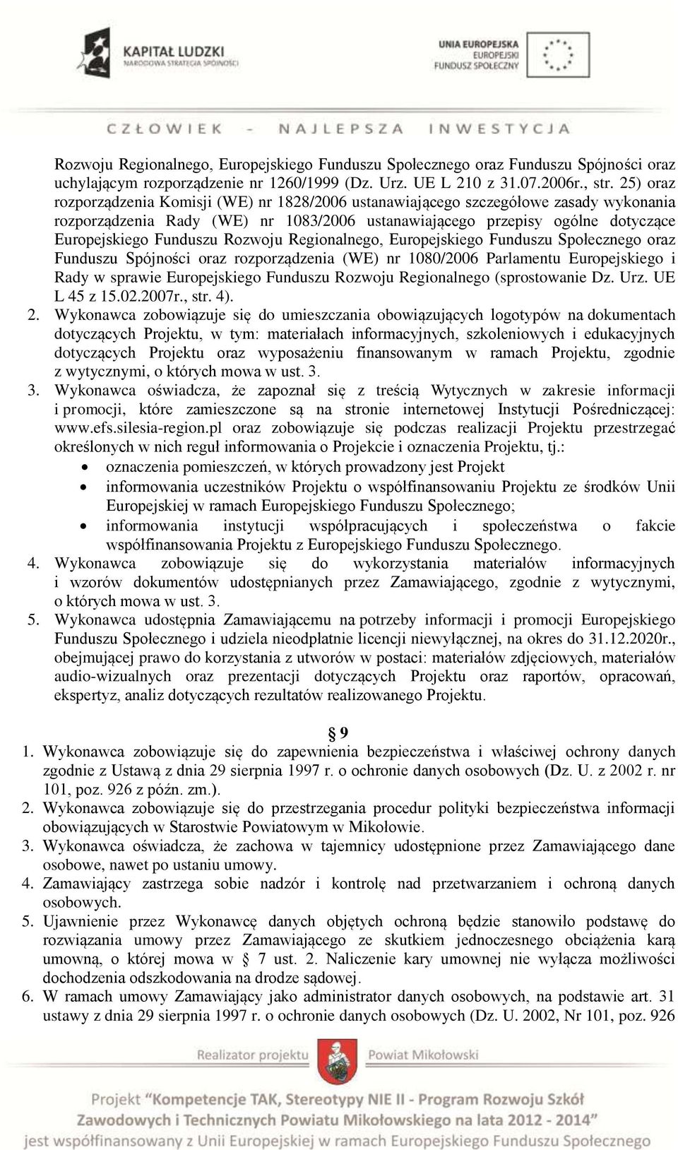 Rozwoju Regionalnego, Europejskiego Funduszu Społecznego oraz Funduszu Spójności oraz rozporządzenia (WE) nr 1080/2006 Parlamentu Europejskiego i Rady w sprawie Europejskiego Funduszu Rozwoju