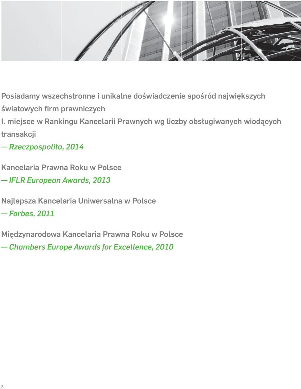 2014 Kancelaria Prawna Roku w Polsce IFLR European Awards, 2013 Najlepsza Kancelaria Uniwersalna w