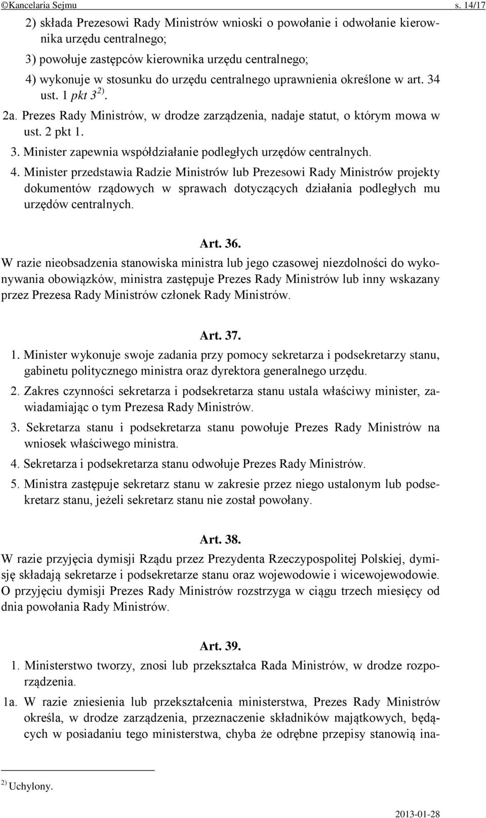 centralnego uprawnienia określone w art. 34 ust. 1 pkt 3 2). 2a. Prezes Rady Ministrów, w drodze zarządzenia, nadaje statut, o którym mowa w ust. 2 pkt 1. 3. Minister zapewnia współdziałanie podległych urzędów centralnych.