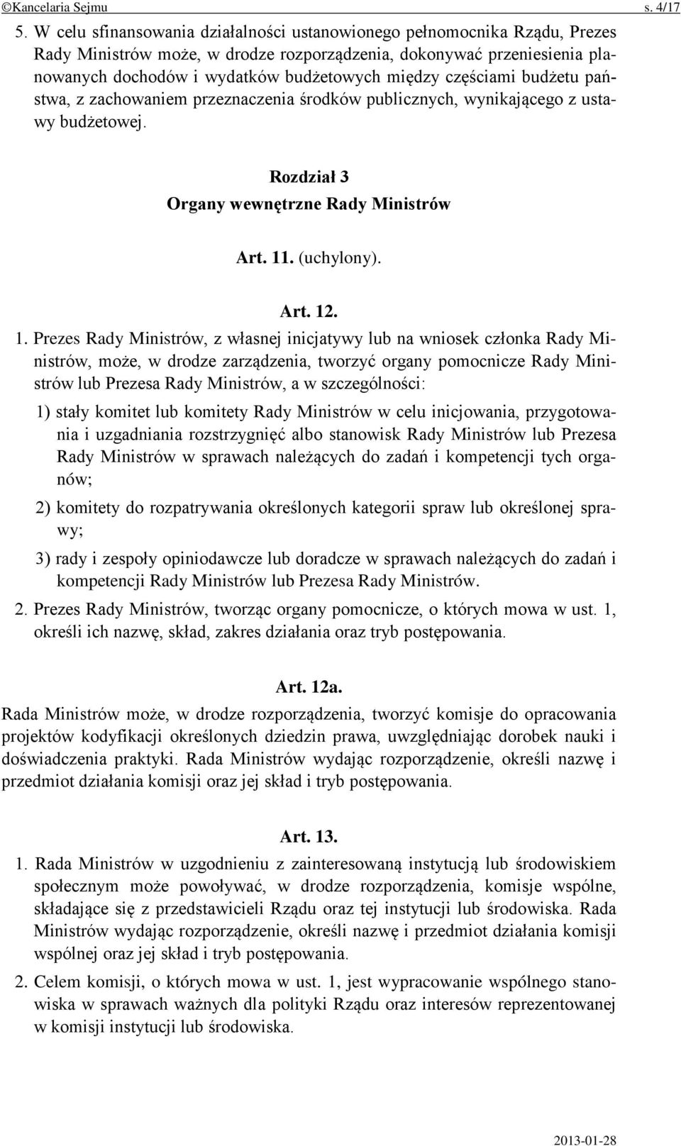 częściami budżetu państwa, z zachowaniem przeznaczenia środków publicznych, wynikającego z ustawy budżetowej. Rozdział 3 Organy wewnętrzne Rady Ministrów Art. 11