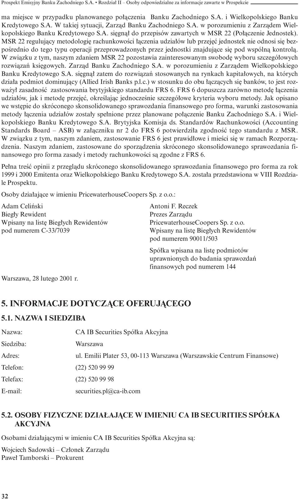 MSR 22 regulujàcy metodologi rachunkowoêci àczenia udzia ów lub przej ç jednostek nie odnosi si bezpoêrednio do tego typu operacji przeprowadzonych przez jednostki znajdujàce si pod wspólnà kontrolà.