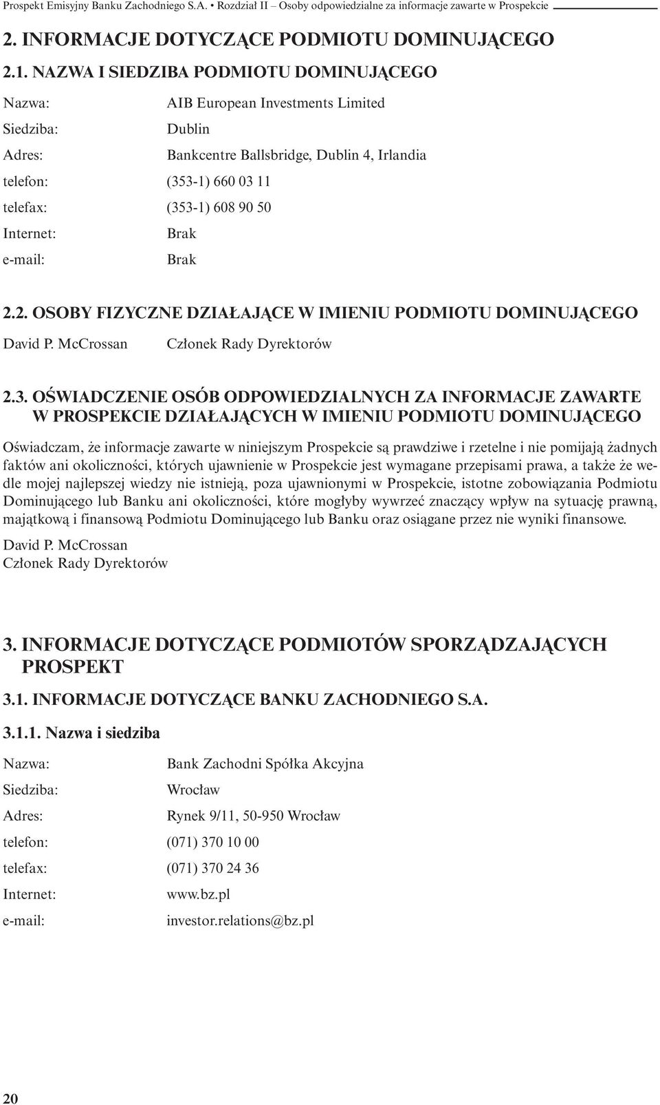 Brak 2.2. OSOBY FIZYCZNE DZIA AJÑCE W IMIENIU PODMIOTU DOMINUJÑCEGO David P. McCrossan Cz onek Rady Dyrektorów 2.3.