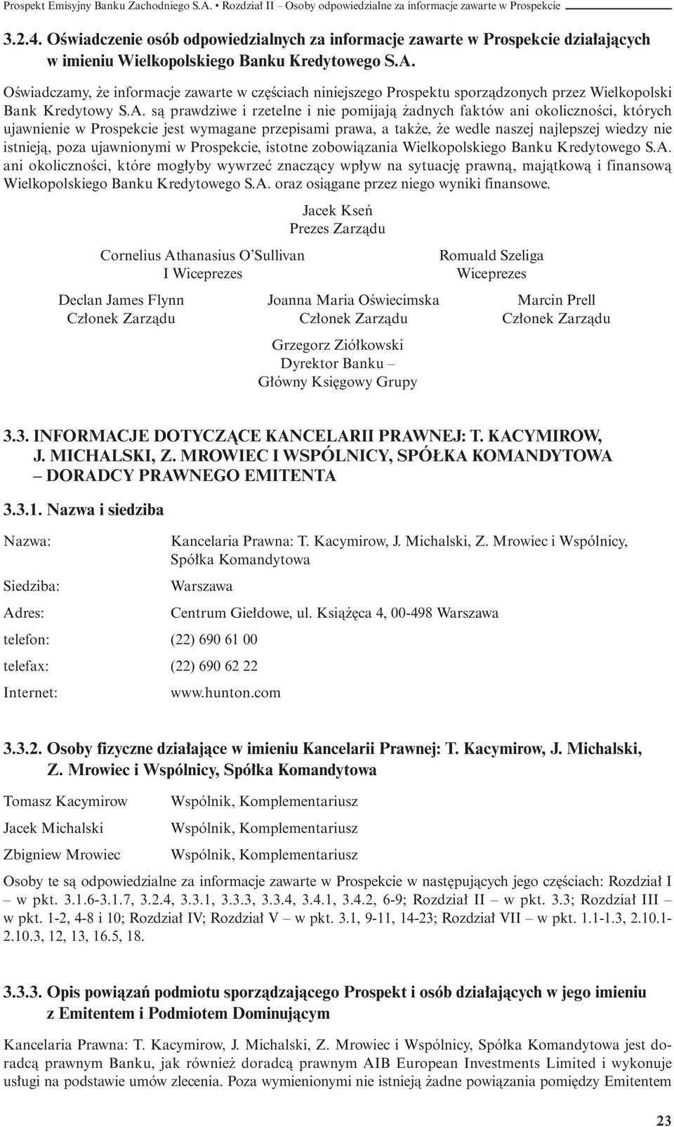 sà prawdziwe i rzetelne i nie pomijajà adnych faktów ani okolicznoêci, których ujawnienie w Prospekcie jest wymagane przepisami prawa, a tak e, e wedle naszej najlepszej wiedzy nie istniejà, poza