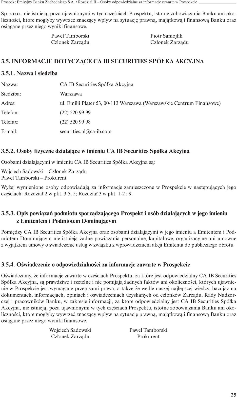 osiàgane przez niego wyniki finansowe. Pawe Tamborski Piotr Samojlik Cz onek Zarzàdu Cz onek Zarzàdu 3.5. INFORMACJE DOTYCZÑCE CA IB SECURITIES SPÓ KA AKCYJNA 3.5.1.