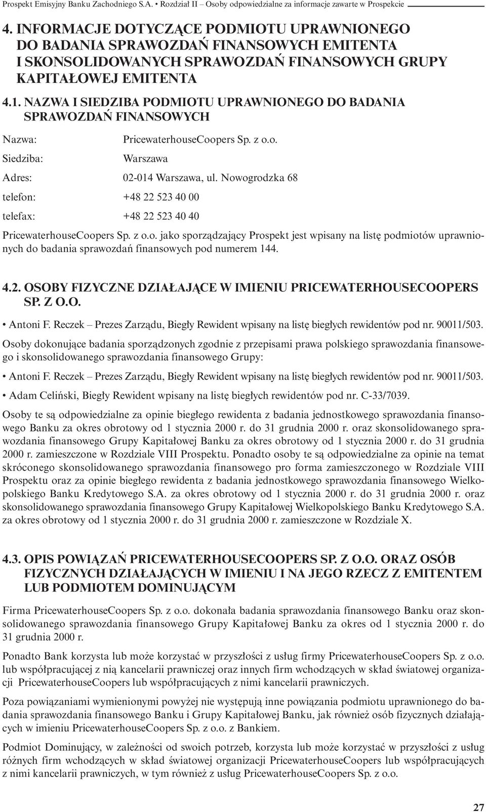 Nowogrodzka 68 telefon: +48 22 523 40 00 telefax: +48 22 523 40 40 PricewaterhouseCoopers Sp. z o.o. jako sporzàdzajàcy Prospekt jest wpisany na list podmiotów uprawnionych do badania sprawozdaƒ finansowych pod numerem 144.