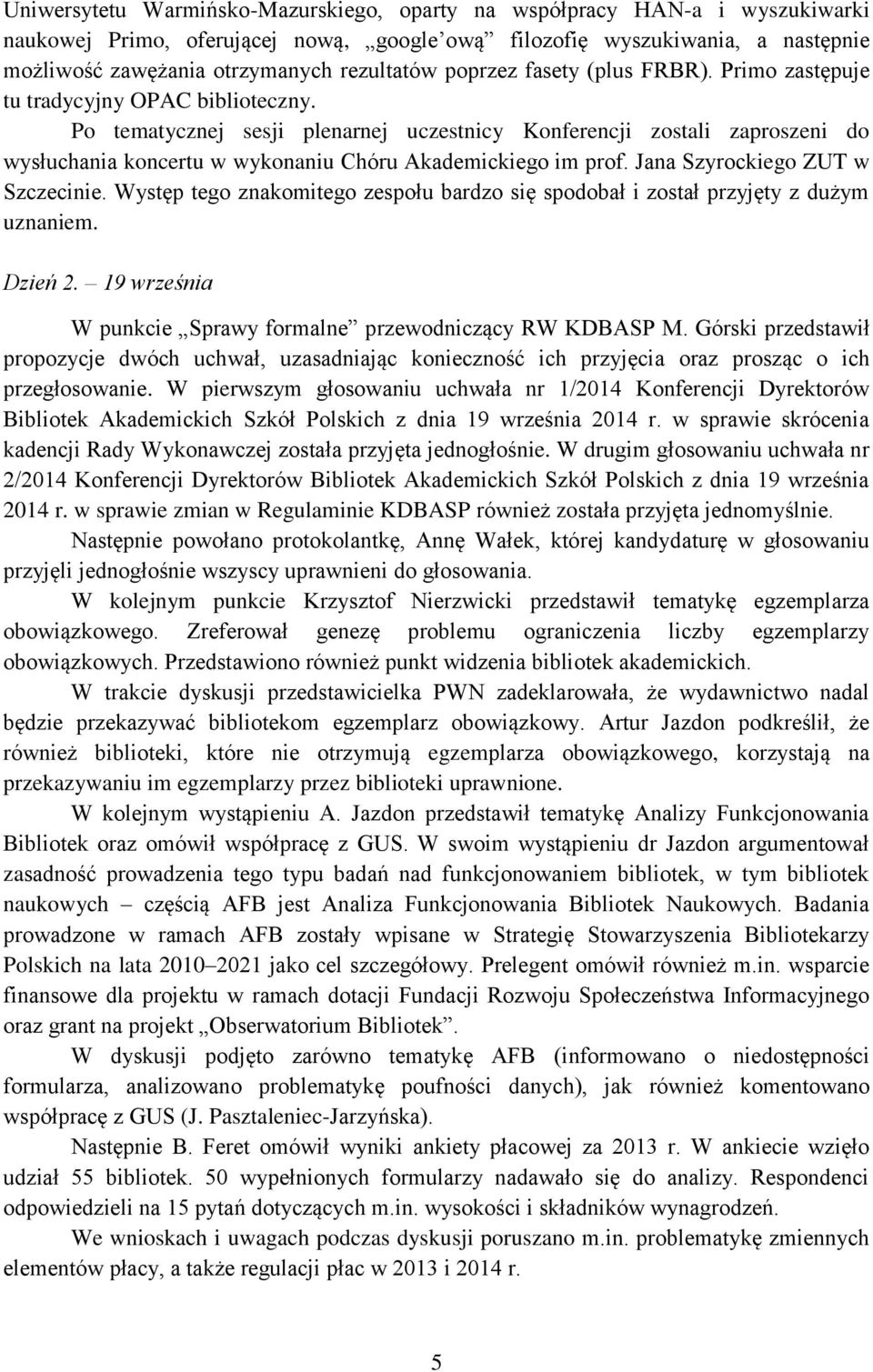 Po tematycznej sesji plenarnej uczestnicy Konferencji zostali zaproszeni do wysłuchania koncertu w wykonaniu Chóru Akademickiego im prof. Jana Szyrockiego ZUT w Szczecinie.