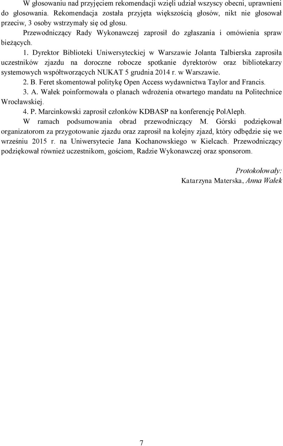 Dyrektor Biblioteki Uniwersyteckiej w Warszawie Jolanta Talbierska zaprosiła uczestników zjazdu na doroczne robocze spotkanie dyrektorów oraz bibliotekarzy systemowych współtworzących NUKAT 5 grudnia