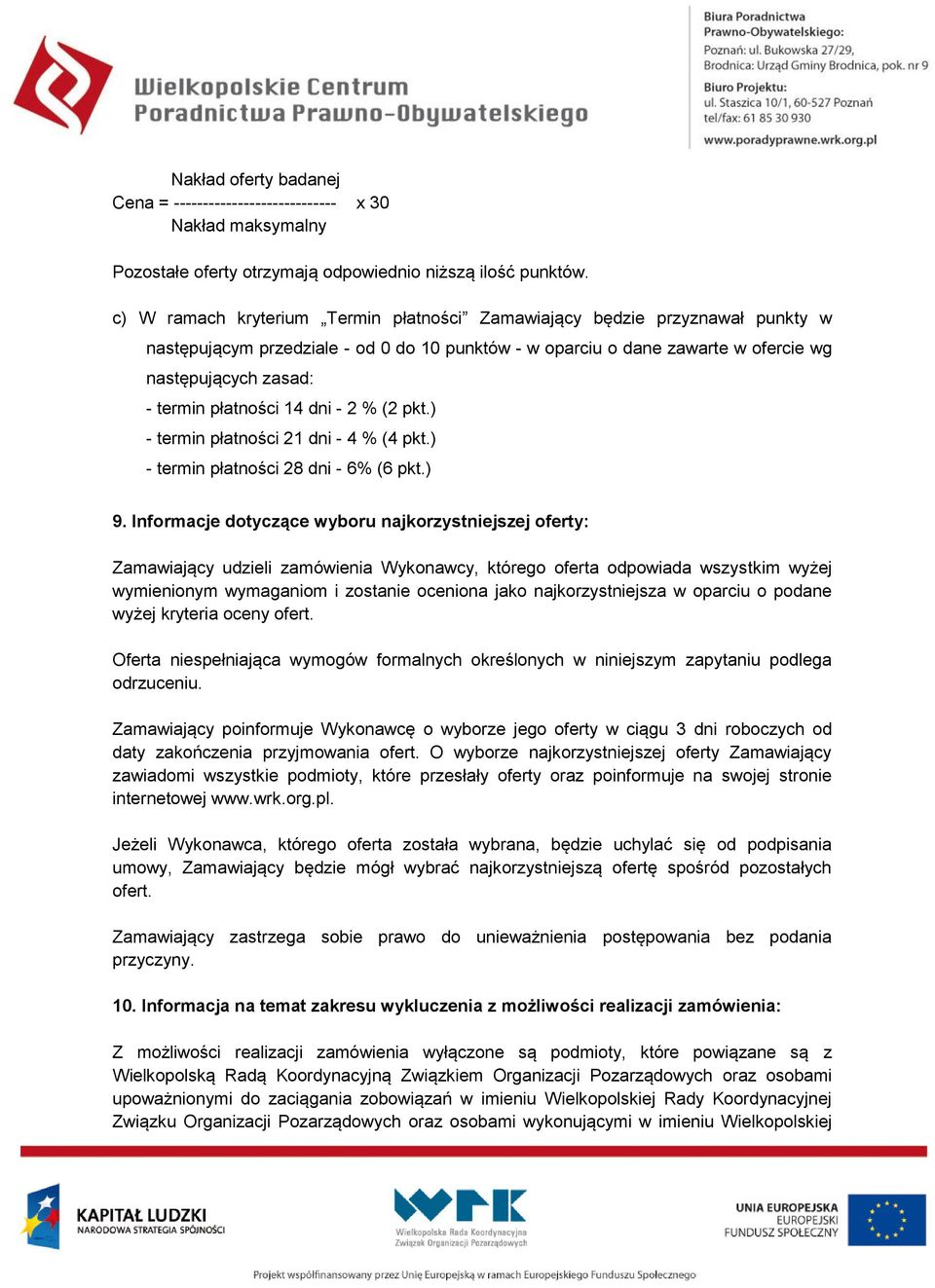 płatności 14 dni - 2 % (2 pkt.) - termin płatności 21 dni - 4 % (4 pkt.) - termin płatności 28 dni - 6% (6 pkt.) 9.