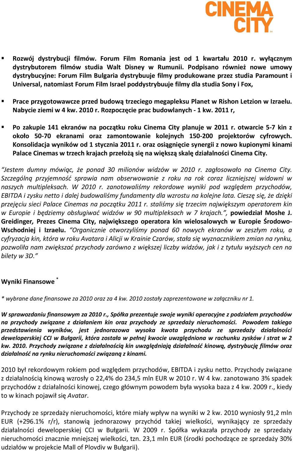Fox, Prace przygotowawcze przed budową trzeciego megapleksu Planet w Rishon Letzion w Izraelu. Nabycie ziemi w 4 kw. 2010 r. Rozpoczęcie prac budowlanych - 1 kw.