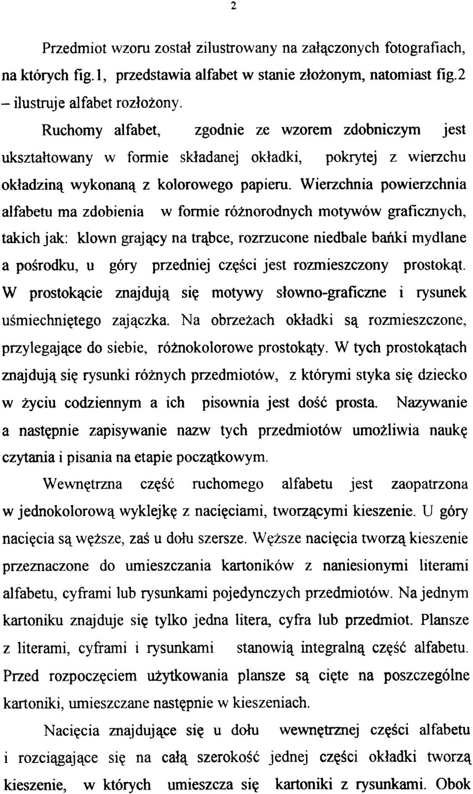 Wierzchnia powierzchnia alfabetu ma zdobienia w formie różnorodnych motywów graficznych, takich jak: klown grający na trąbce, rozrzucone niedbale bańki mydlane a pośrodku, u góry przedniej części