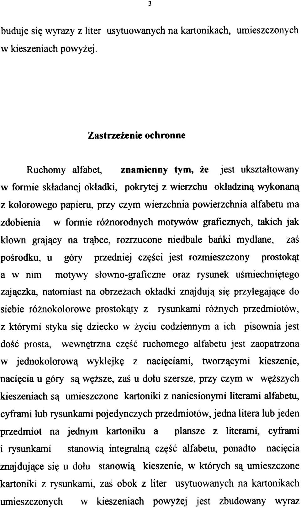 powierzchnia alfabetu ma zdobienia w formie różnorodnych motywów graficznych, takich jak klown grający na trąbce, rozrzucone niedbale bańki mydlane, zaś pośrodku, u góry przedniej części jest