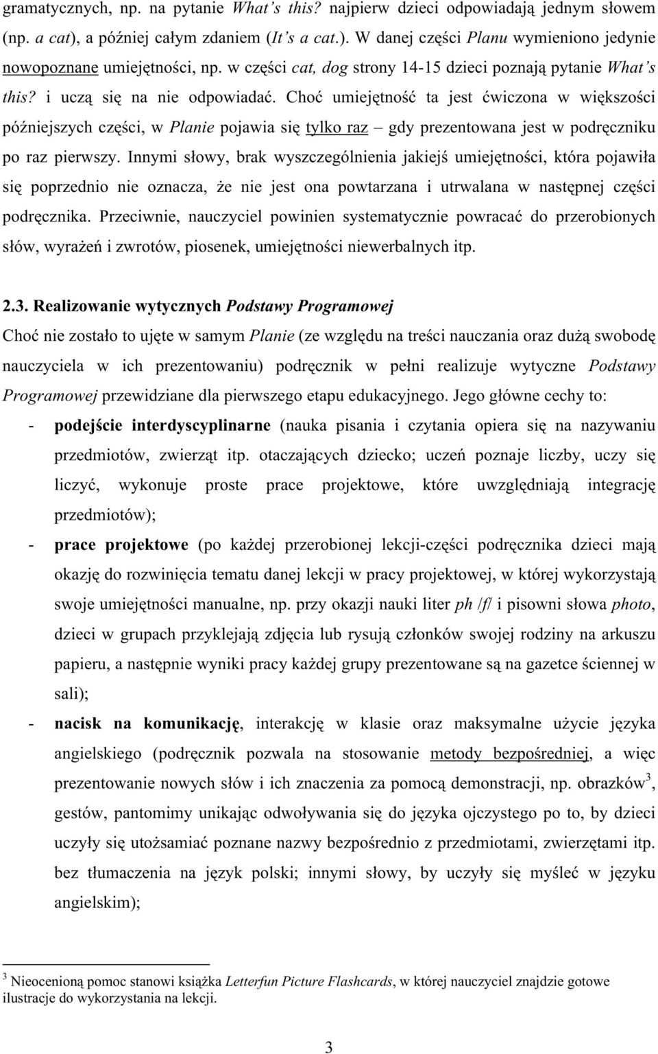 Choć umiejętność ta jest ćwiczona w większości późniejszych części, w Planie pojawia się tylko raz gdy prezentowana jest w podręczniku po raz pierwszy.