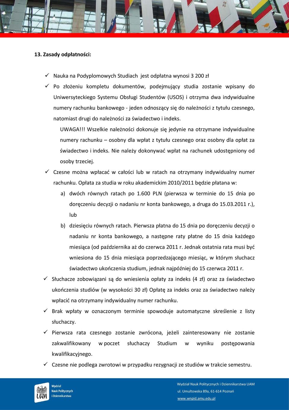 !! Wszelkie należności dokonuje się jedynie na otrzymane indywidualne numery rachunku osobny dla wpłat z tytułu czesnego oraz osobny dla opłat za świadectwo i indeks.