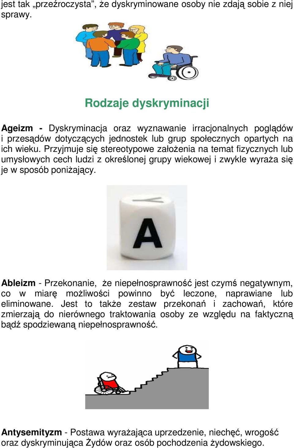 Przyjmuje się stereotypowe założenia na temat fizycznych lub umysłowych cech ludzi z określonej grupy wiekowej i zwykle wyraża się je w sposób poniżający.