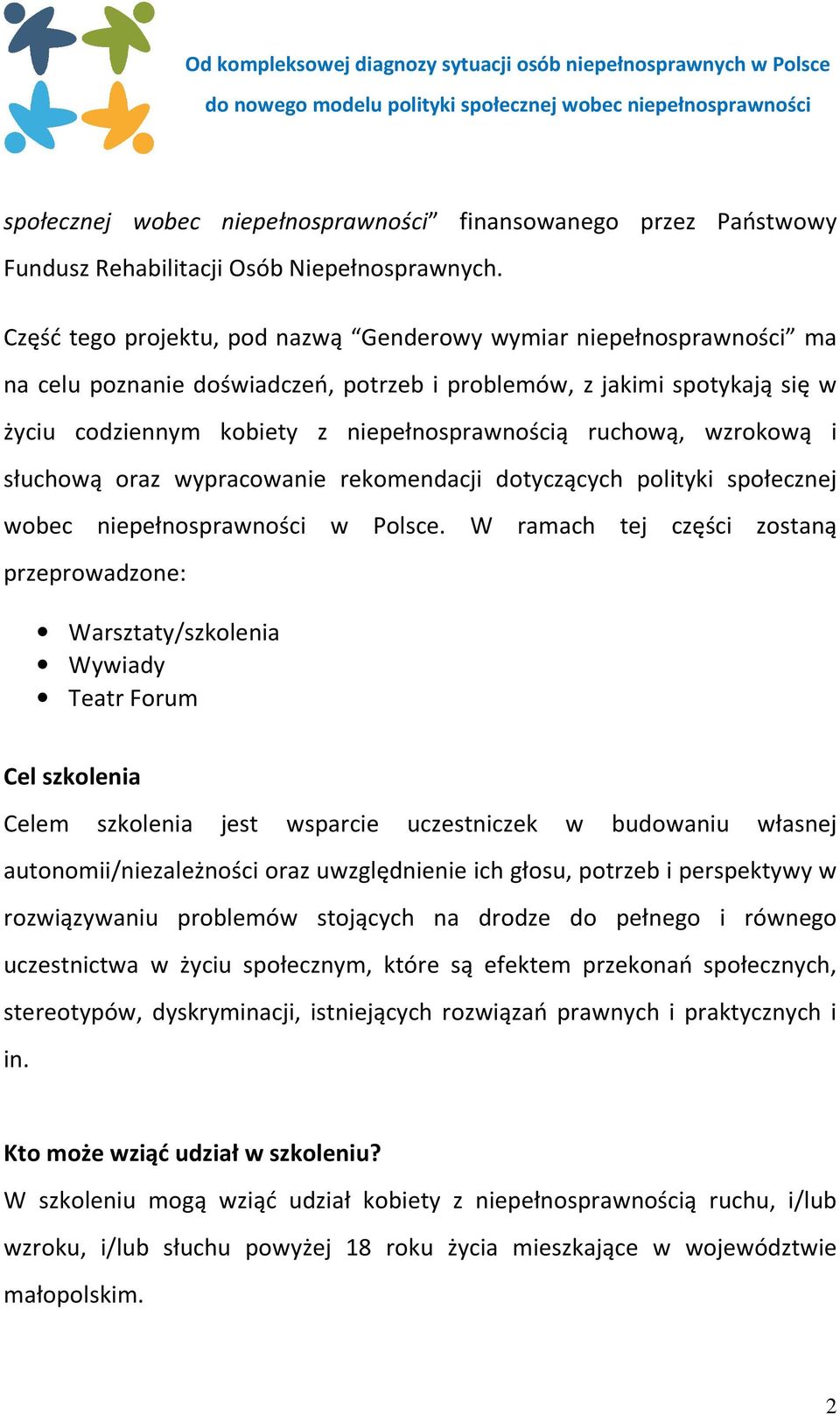 ruchową, wzrokową i słuchową oraz wypracowanie rekomendacji dotyczących polityki społecznej wobec niepełnosprawności w Polsce.