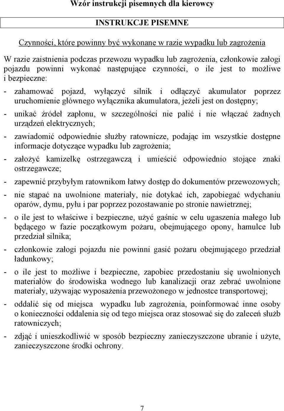 akumulatora, jeżeli jest on dostępny; - unikać źródeł zapłonu, w szczególności nie palić i nie włączać żadnych urządzeń elektrycznych; - zawiadomić odpowiednie służby ratownicze, podając im wszystkie