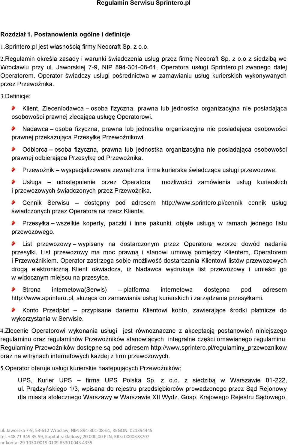 pl zwanego dalej Operatorem. Operator świadczy usługi pośrednictwa w zamawianiu usług kurierskich wykonywanych przez Przewoźnika. 3.