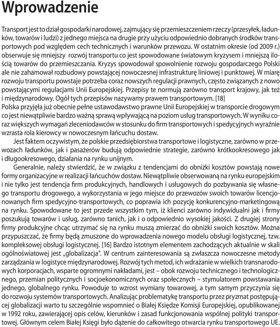 ) obserwuje się mniejszy rozwój transportu co jest spowodowane światowym kryzysem i mniejszą ilością towarów do przemieszczania.