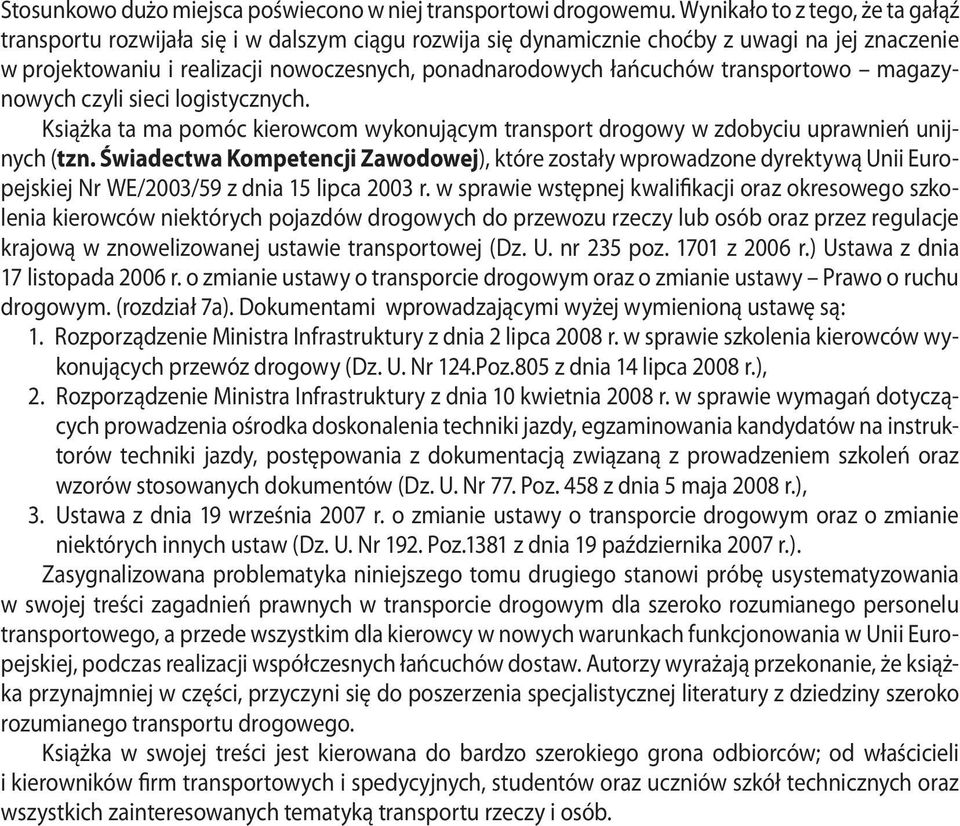 transportowo magazynowych czyli sieci logistycznych. Książka ta ma pomóc kierowcom wykonującym transport drogowy w zdobyciu uprawnień unijnych (tzn.