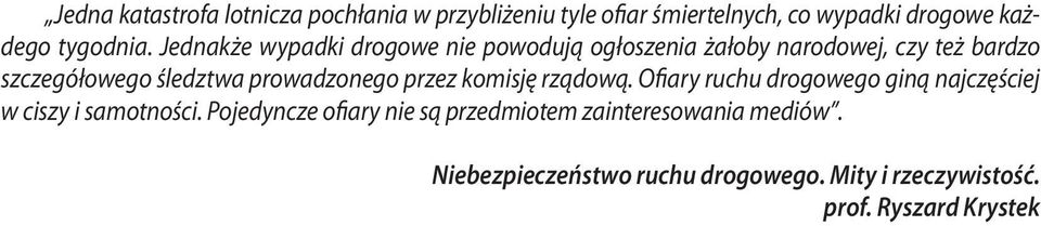 prowadzonego przez komisję rządową. Ofiary ruchu drogowego giną najczęściej w ciszy i samotności.