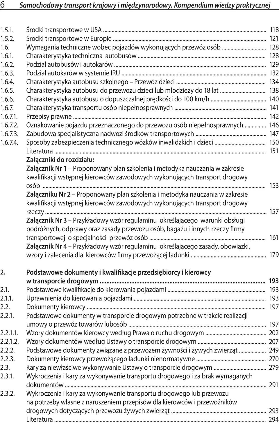 .. 129 Podział autokarów w systemie IRU... 132 Charakterystyka autobusu szkolnego Przewóz dzieci... 134 Charakterystyka autobusu do przewozu dzieci lub młodzieży do 18 lat.