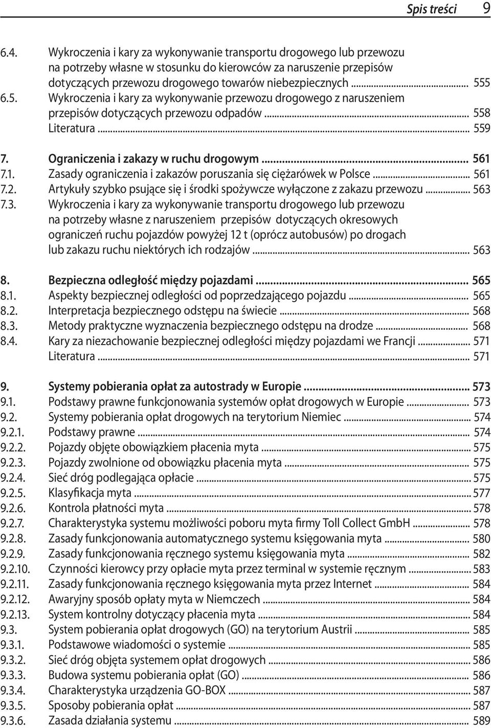 .. 555 Wykroczenia i kary za wykonywanie przewozu drogowego z naruszeniem przepisów dotyczących przewozu odpadów... 558 Literatura... 559 Ograniczenia i zakazy w ruchu drogowym.