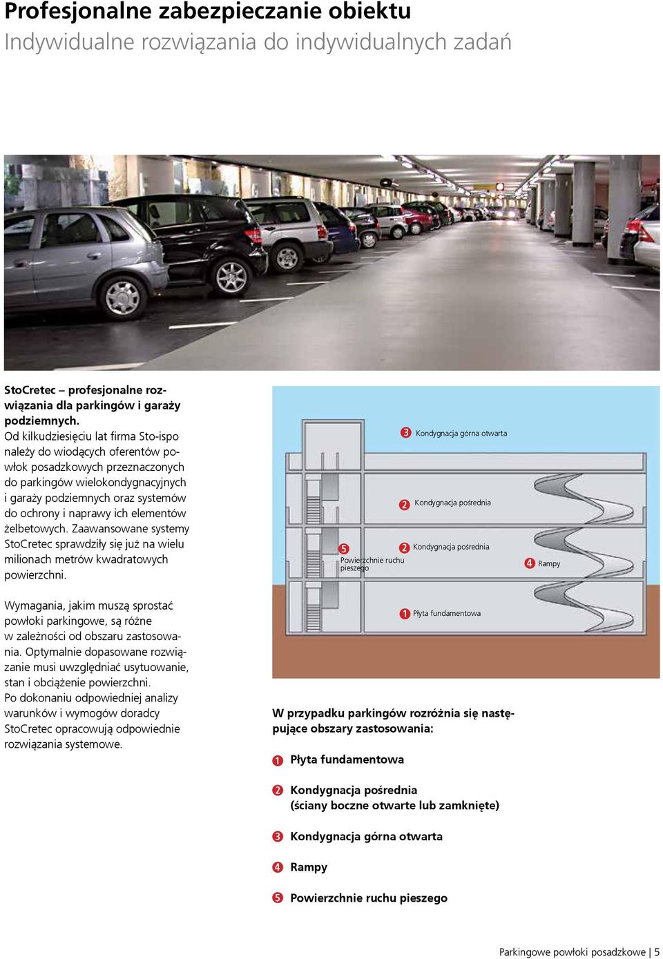 elementów żelbetowych. Zaawansowane systemy StoCretec sprawdziły się już na wielu milionach metrów kwadratowych powierzchni.