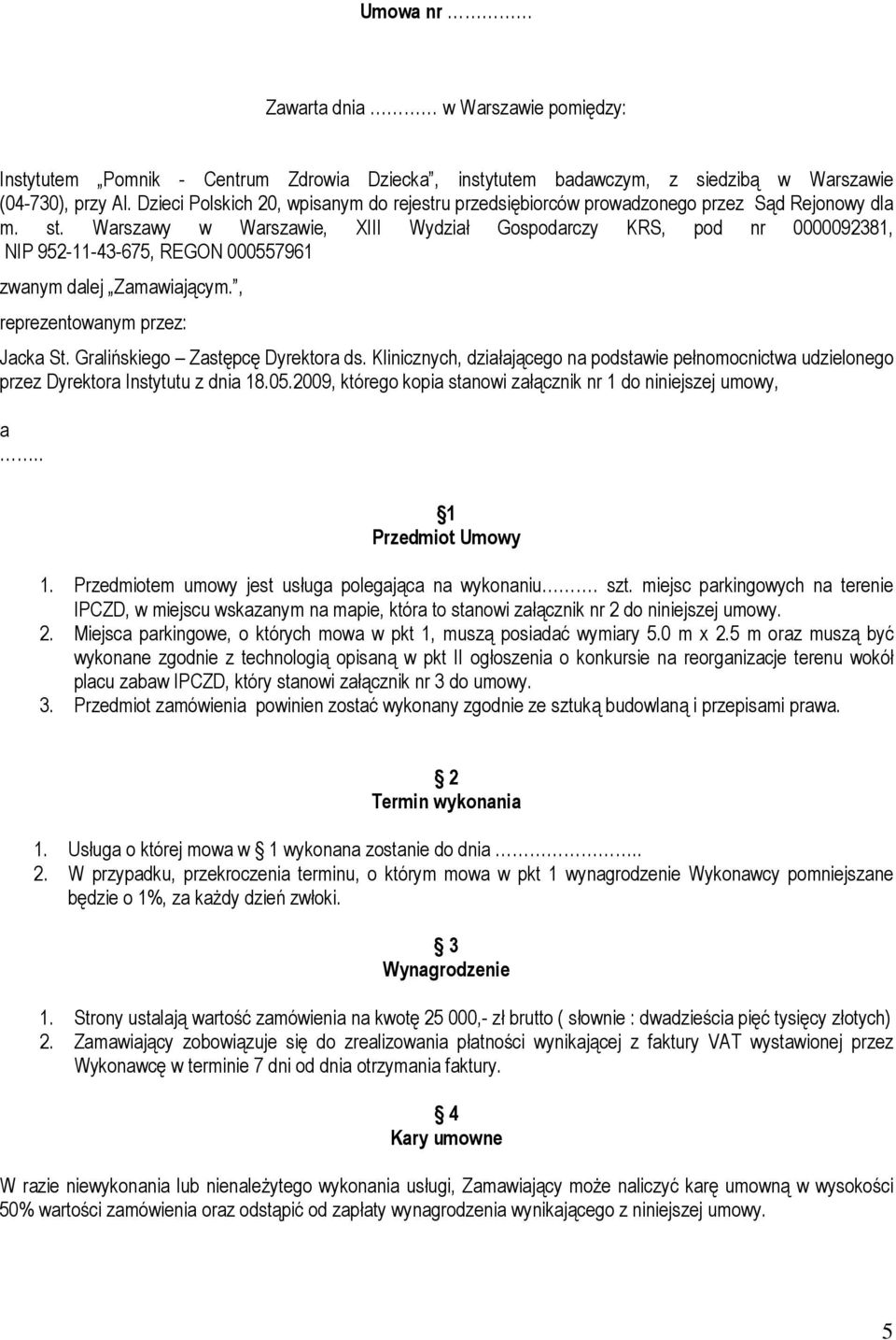 Warszawy w Warszawie, XIII Wydział Gospodarczy KRS, pod nr 0000092381, NIP 952-11-43-675, REGON 000557961 zwanym dalej Zamawiającym., reprezentowanym przez: Jacka St.