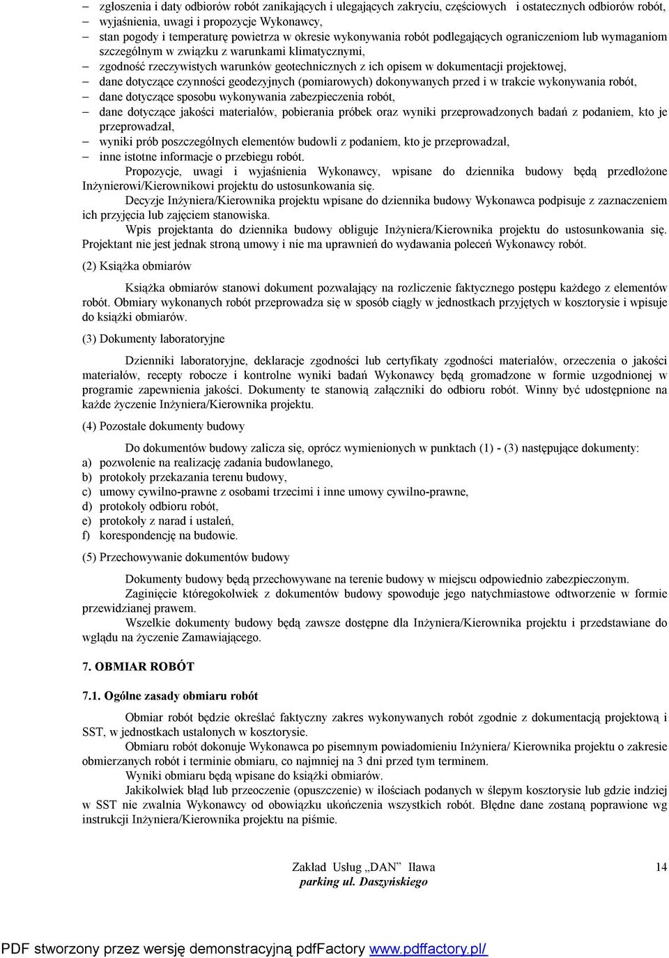 projektowej, dane dotyczące czynności geodezyjnych (pomiarowych) dokonywanych przed i w trakcie wykonywania robót, dane dotyczące sposobu wykonywania zabezpieczenia robót, dane dotyczące jakości
