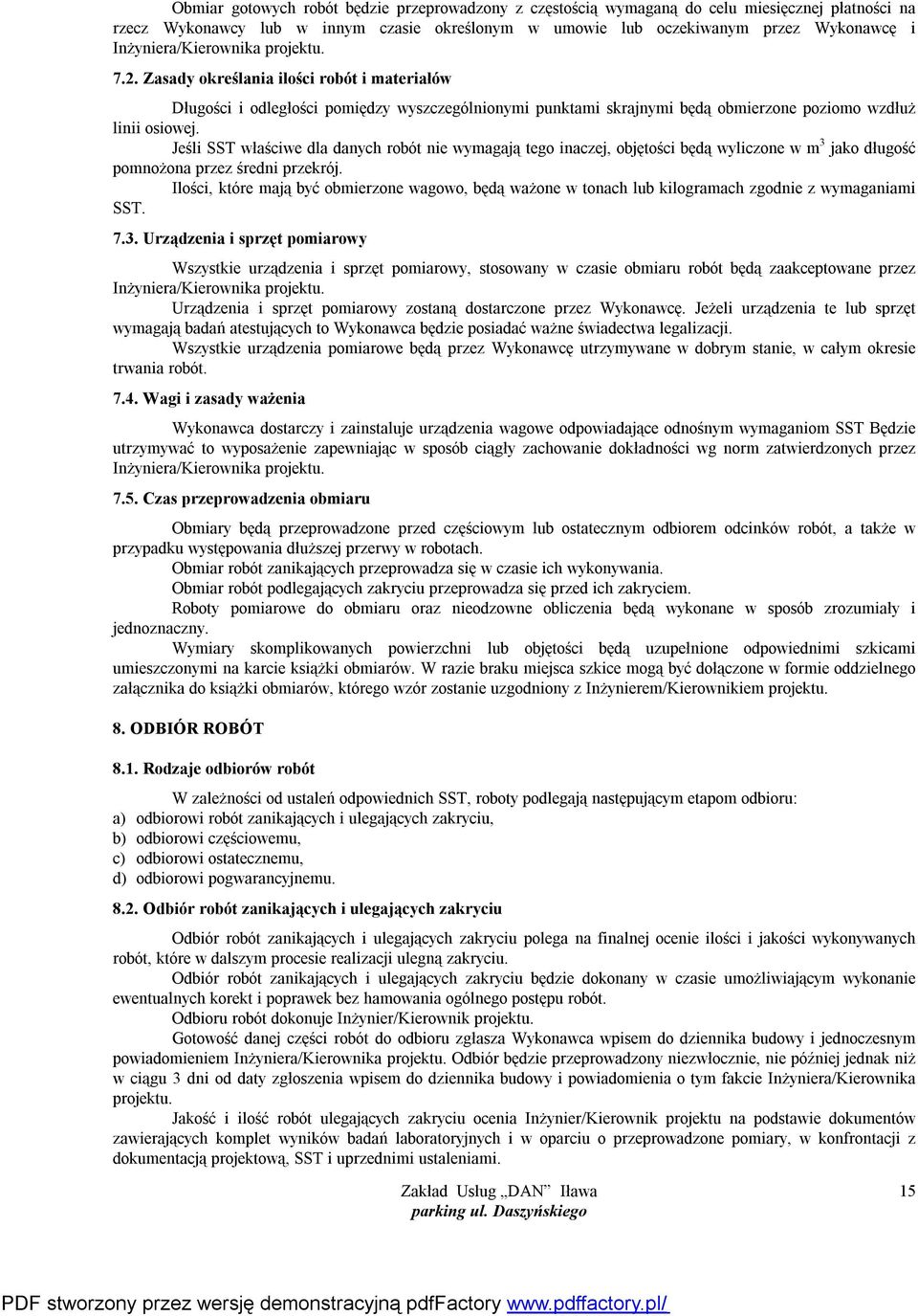 Jeśli SST właściwe dla danych robót nie wymagają tego inaczej, objętości będą wyliczone w m 3 jako długość pomnożona przez średni przekrój.