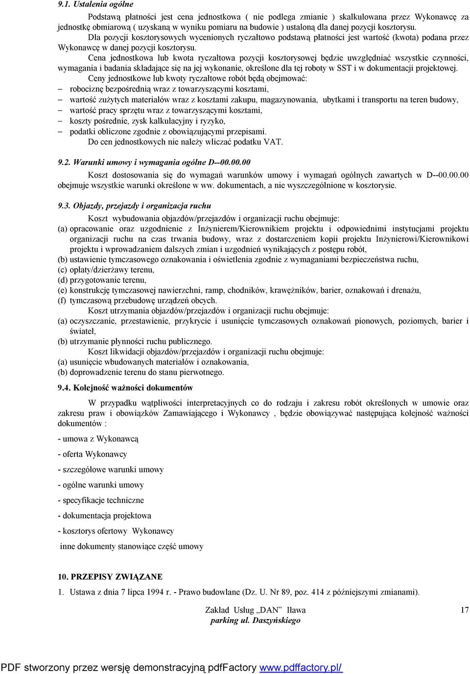Cena jednostkowa lub kwota ryczałtowa pozycji kosztorysowej będzie uwzględniać wszystkie czynności, wymagania i badania składające się na jej wykonanie, określone dla tej roboty w SST i w