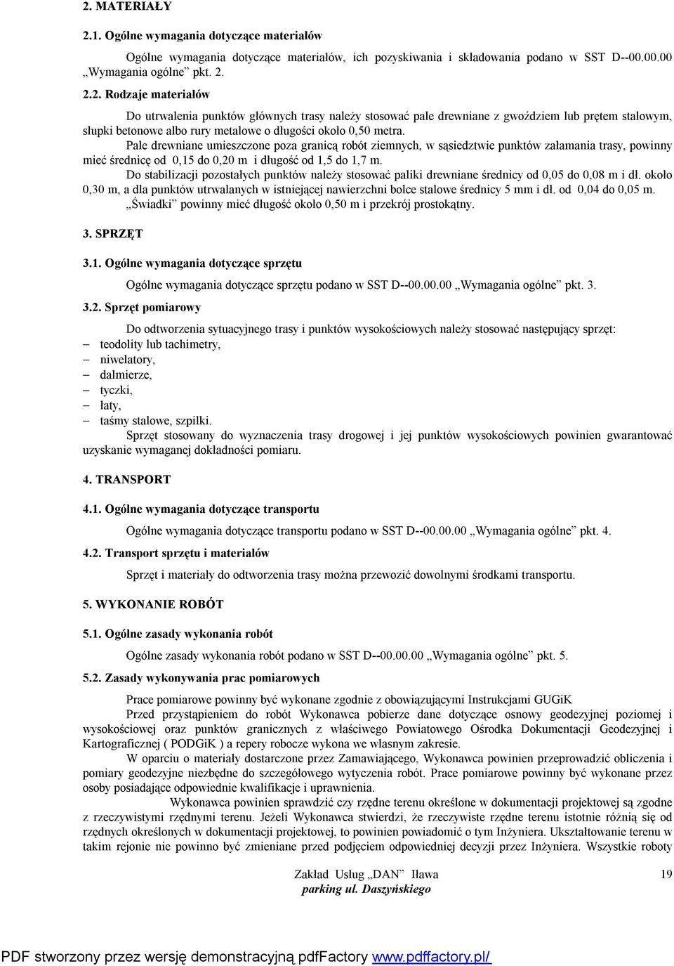 Do stabilizacji pozostałych punktów należy stosować paliki drewniane średnicy od 0,05 do 0,08 m i dł.