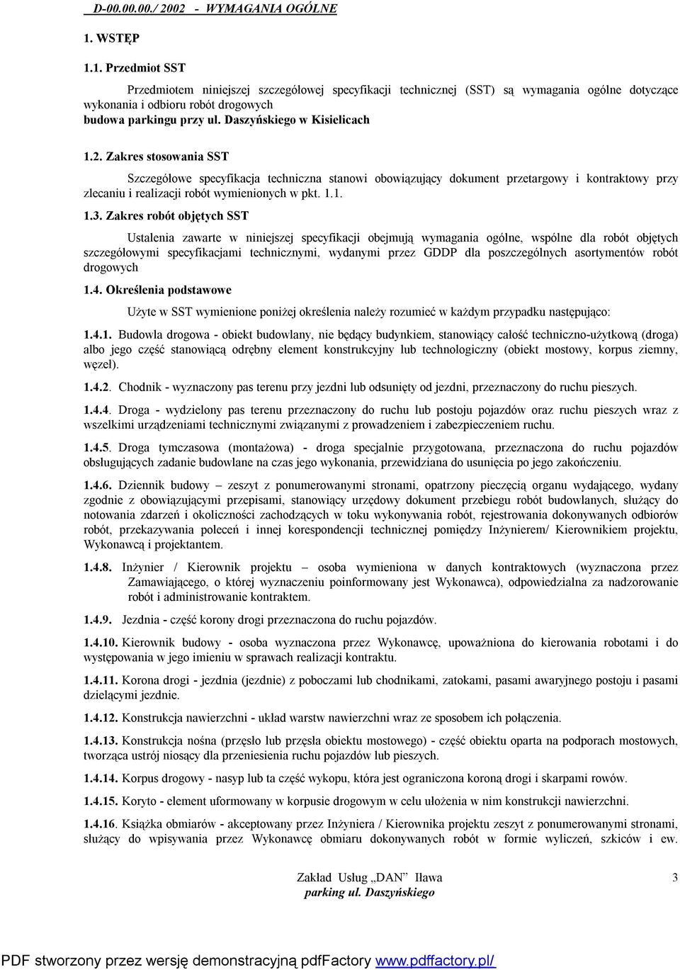 Daszyńskiego w Kisielicach 1.2. Zakres stosowania SST Szczegółowe specyfikacja techniczna stanowi obowiązujący dokument przetargowy i kontraktowy przy zlecaniu i realizacji robót wymienionych w pkt.