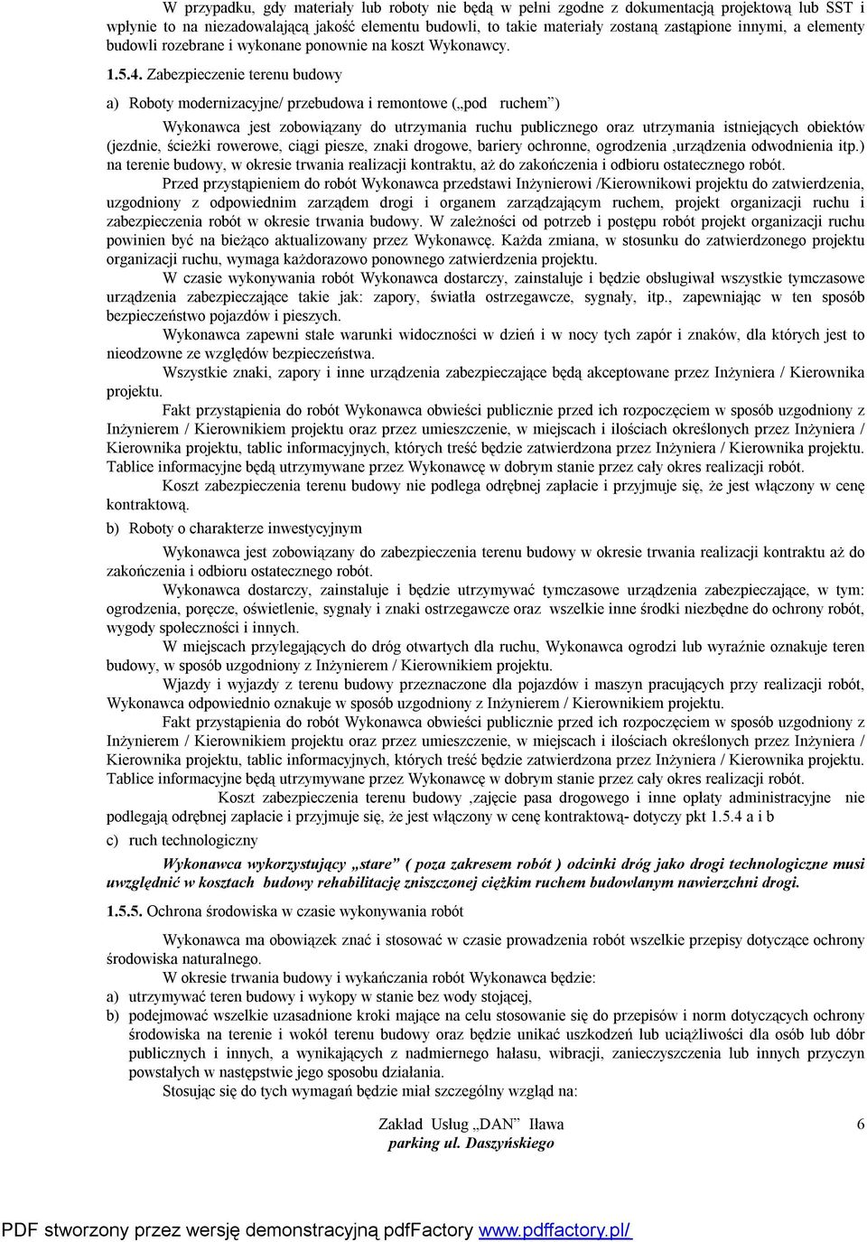 Zabezpieczenie terenu budowy a) Roboty modernizacyjne/ przebudowa i remontowe ( pod ruchem ) Wykonawca jest zobowiązany do utrzymania ruchu publicznego oraz utrzymania istniejących obiektów (jezdnie,