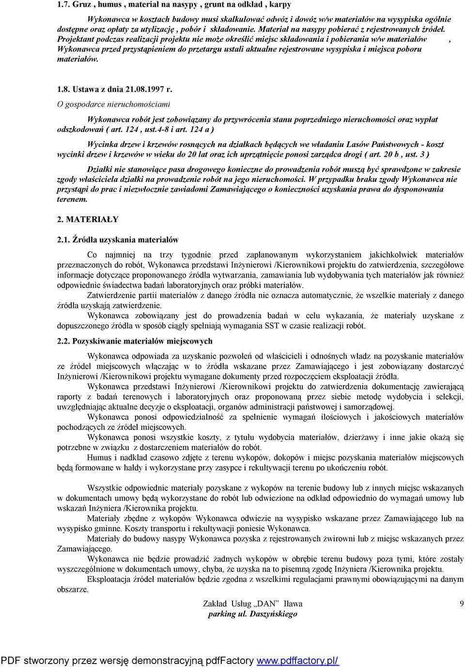 Projektant podczas realizacji projektu nie może określić miejsc składowania i pobierania w/w materiałów, Wykonawca przed przystąpieniem do przetargu ustali aktualne rejestrowane wysypiska i miejsca