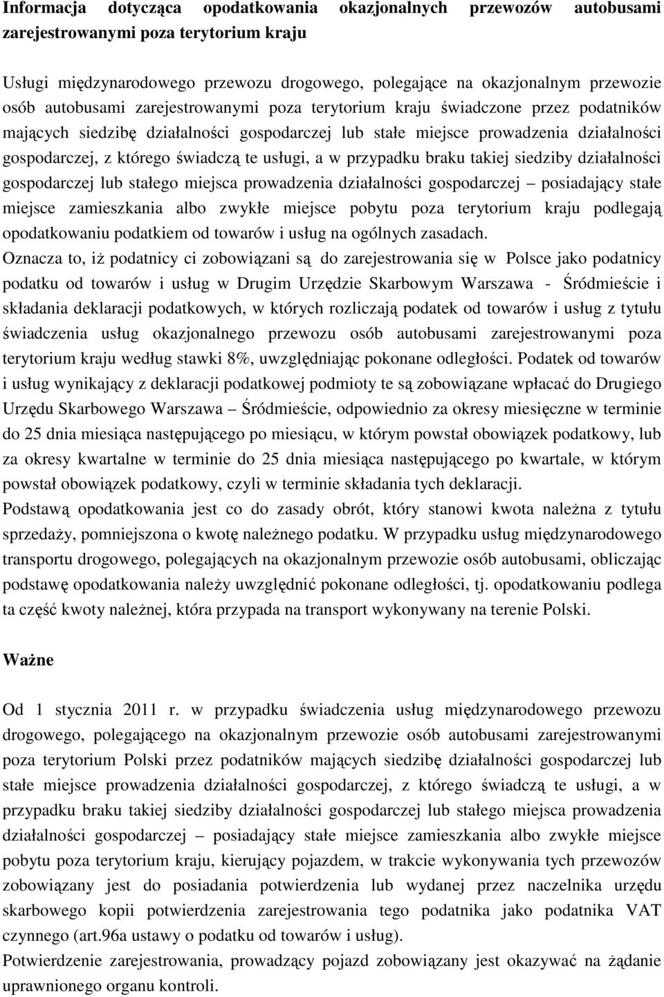 te usługi, a w przypadku braku takiej siedziby działalności gospodarczej lub stałego miejsca prowadzenia działalności gospodarczej posiadający stałe miejsce zamieszkania albo zwykłe miejsce pobytu