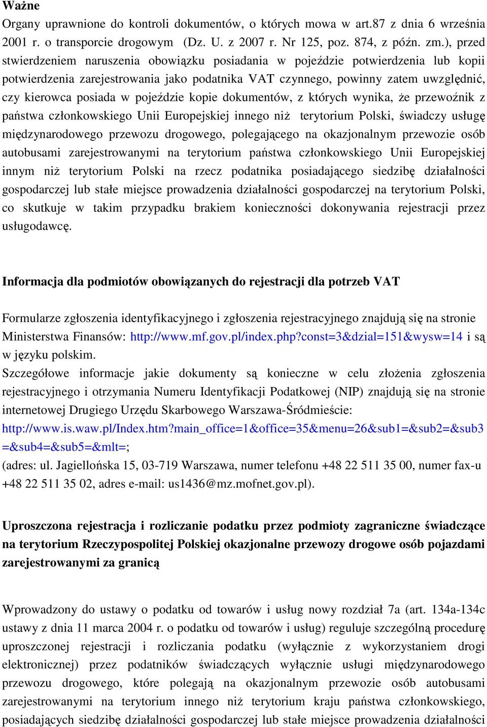 pojeździe kopie dokumentów, z których wynika, Ŝe przewoźnik z państwa członkowskiego Unii Europejskiej innego niŝ terytorium Polski, świadczy usługę międzynarodowego przewozu drogowego, polegającego