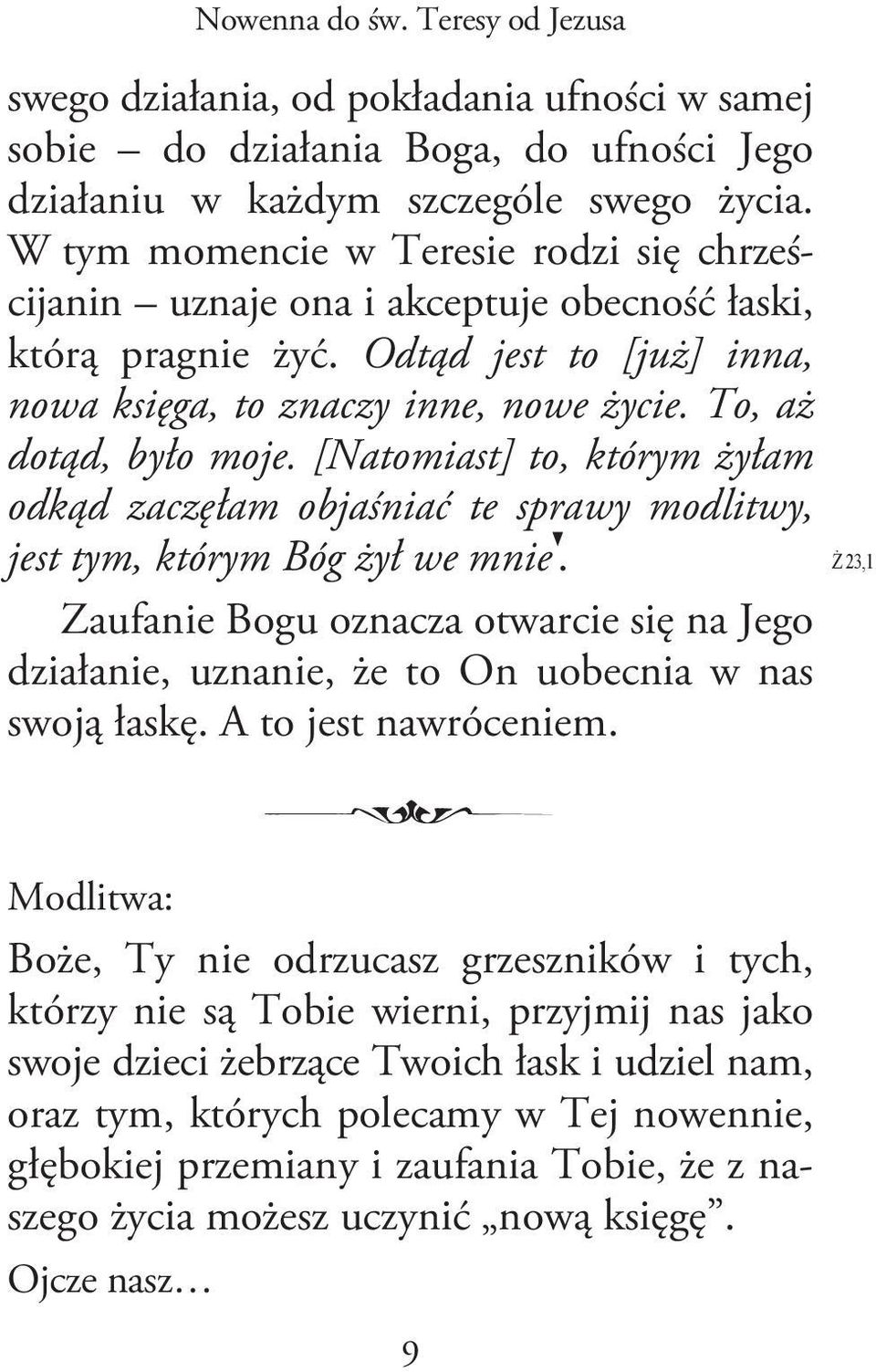 [Natomiast] to, którym żyłam odkąd zaczęłam objaśniać te sprawy modlitwy, jest tym, którym Bóg żył we mnie.