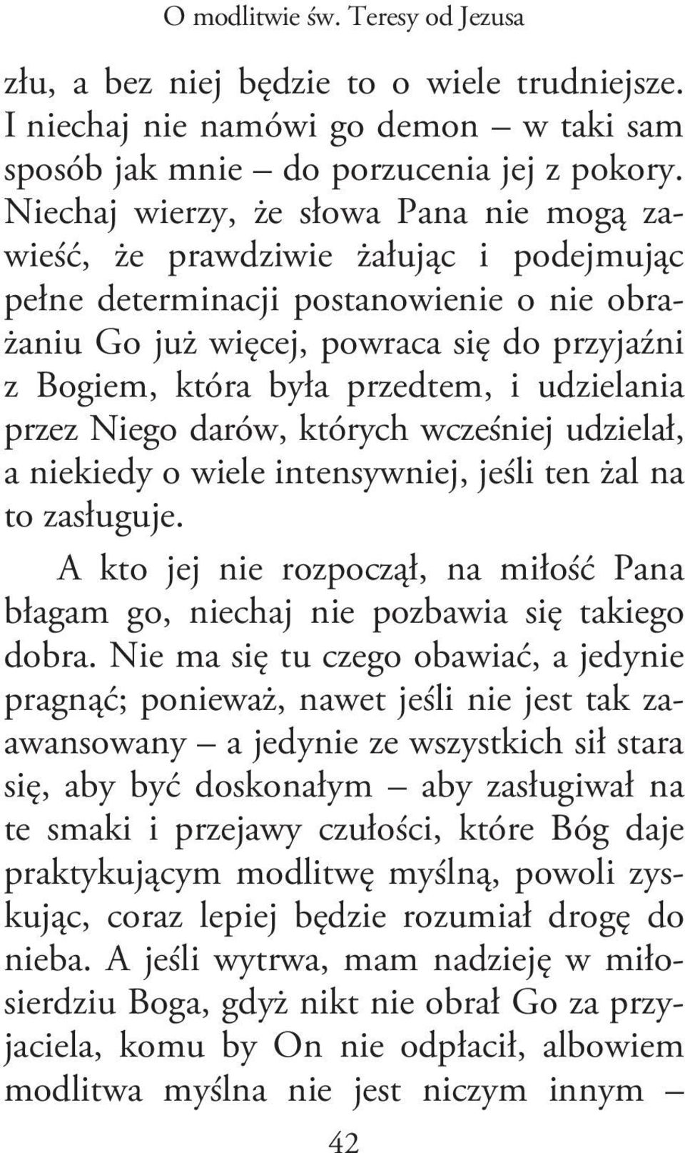 przedtem, i udzielania przez Niego darów, których wcześniej udzielał, a niekiedy o wiele intensywniej, jeśli ten żal na to zasługuje.