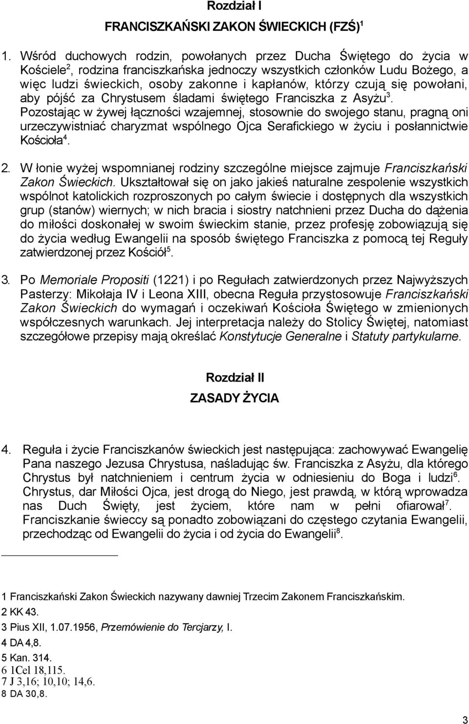 którzy czują się powołani, aby pójść za Chrystusem śladami świętego Franciszka z Asyżu 3.