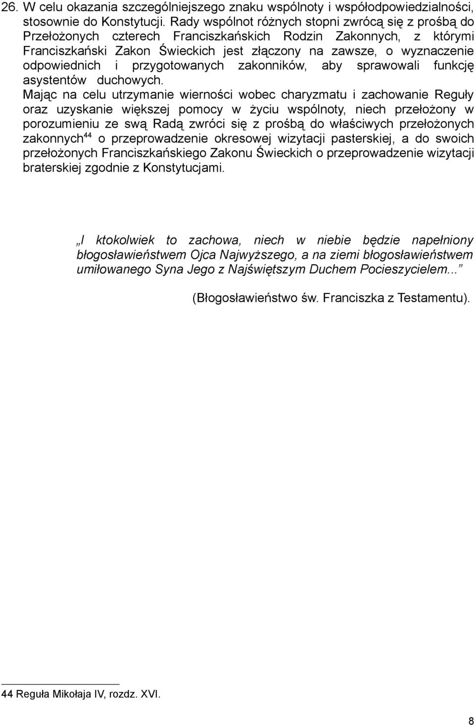 odpowiednich i przygotowanych zakonników, aby sprawowali funkcję asystentów duchowych.