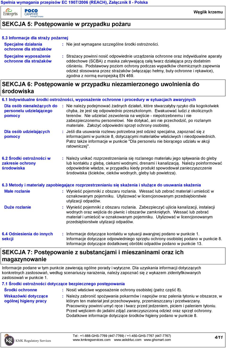 Strażacy powinni nosić odpowiednie urządzenia ochronne oraz indywidualne aparaty oddechowe (SCBA) z maska zakrywającą całą twarz działająca przy dodatnim ciśnieniu.