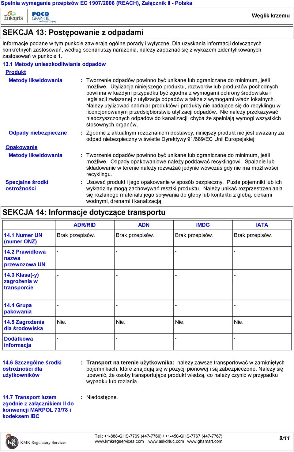 1 Metody unieszkodliwiania odpadów Produkt Metody likwidowania Odpady niebezpieczne Opakowanie Metody likwidowania Specjalne środki ostrożności SEKCJA 14 Informacje dotyczące transportu Tworzenie