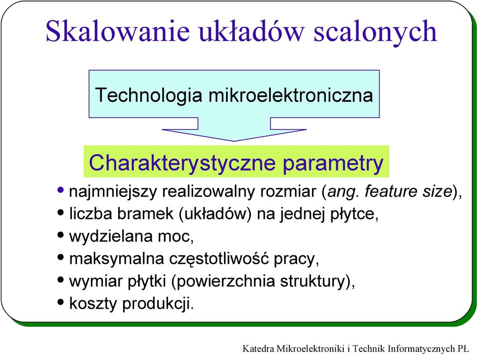 feature size), liczba bramek (układów) na jednej płytce, wydzielana moc,