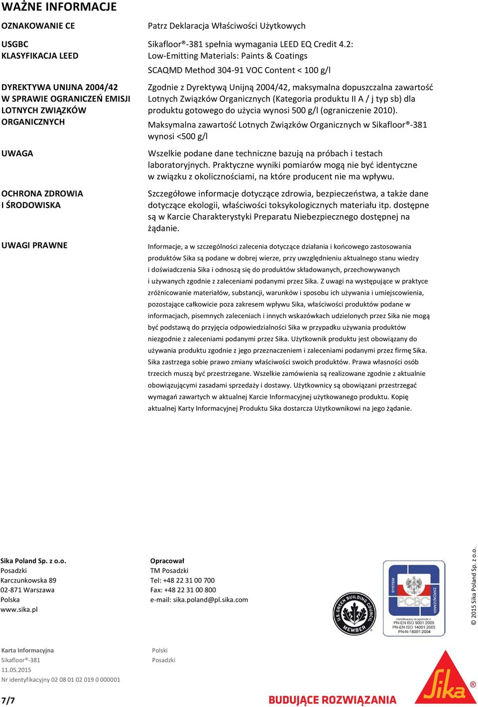 2: Low Emitting Materials: Paints & Coatings SCAQMD Method 304 91 VOC Content < 100 g/l Zgodnie z Dyrektywą Unijną 2004/42, maksymalna dopuszczalna zawartość Lotnych Związków Organicznych (Kategoria