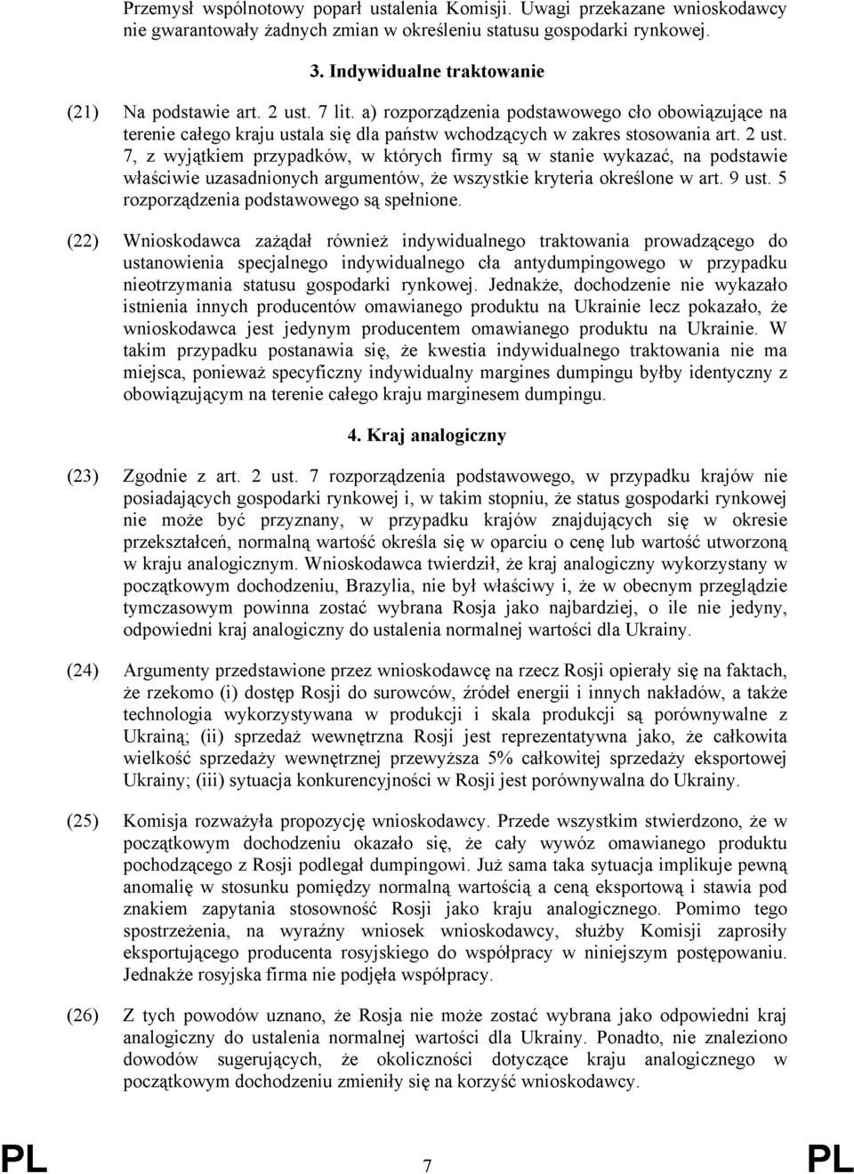 7, z wyjątkiem przypadków, w których firmy są w stanie wykazać, na podstawie właściwie uzasadnionych argumentów, że wszystkie kryteria określone w art. 9 ust.