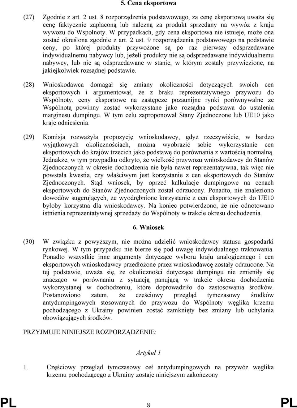 W przypadkach, gdy cena eksportowa nie istnieje, może ona zostać określona zgodnie z art. 2 ust.