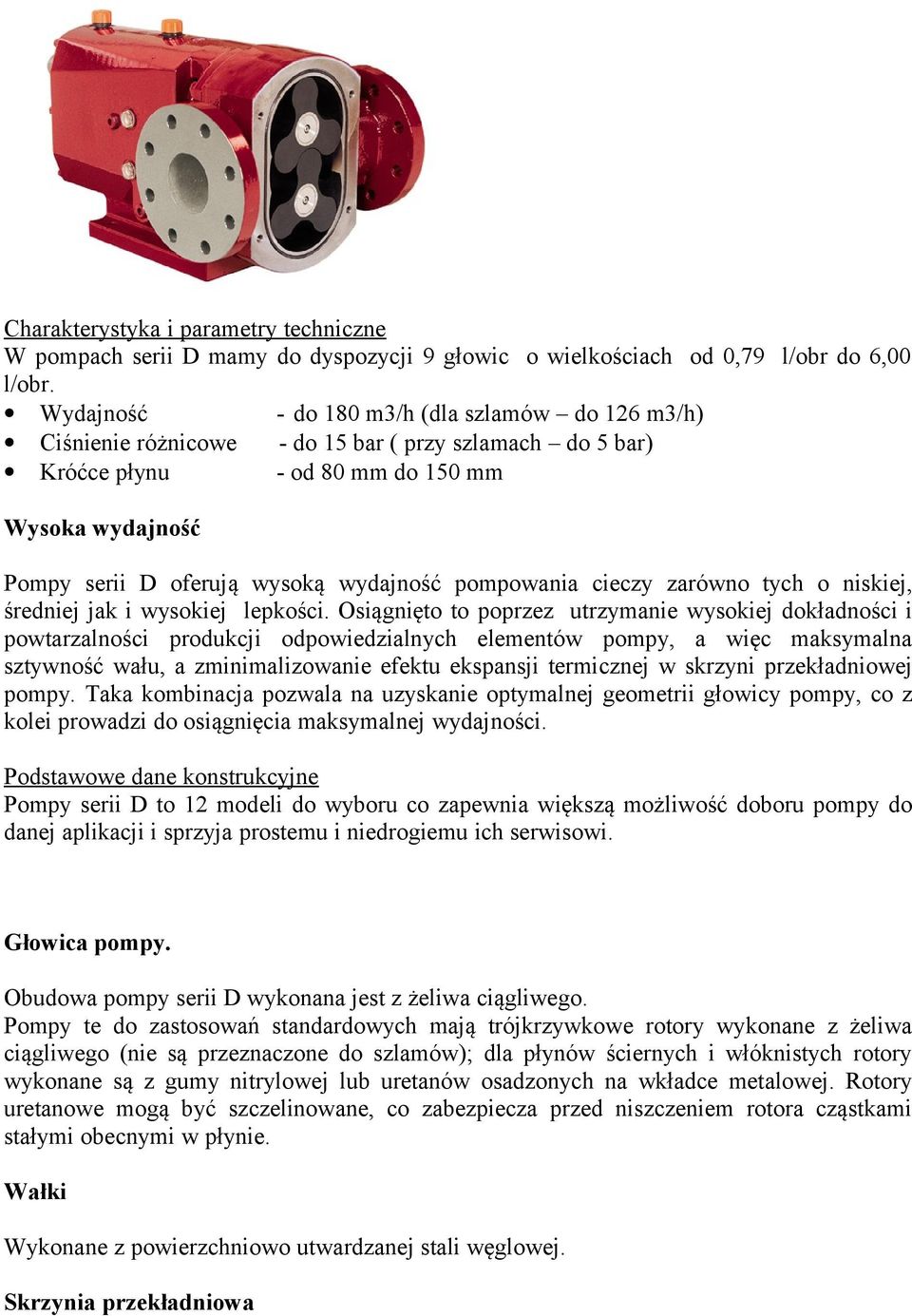 pompowania cieczy zarówno tych o niskiej, średniej jak i wysokiej lepkości.